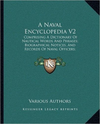 A Naval Encyclopedia V2: Comprising a Dictionary of Nautical Words and Phrases; Biographical Notices, and Records of Naval Officers; Special Articles of Naval Art and Science (1884) baixar