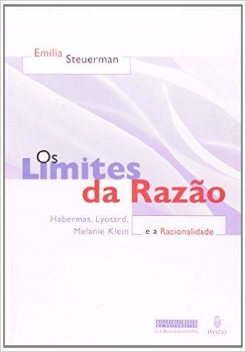 Os Limites da Razão. Habermas, Lyotard, Melanie Klein