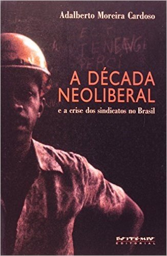 A Década Neoliberal e a Crise dos Sindicatos no Brasil