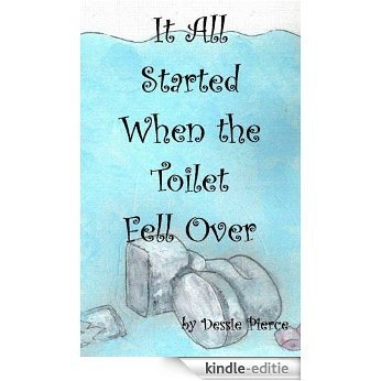 It All Started When the Toilet Fell Over (English Edition) [Kindle-editie]