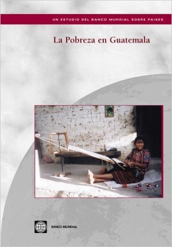 La Pobreza En Guatemala: Poverty in Guatemala, Spanish Edition