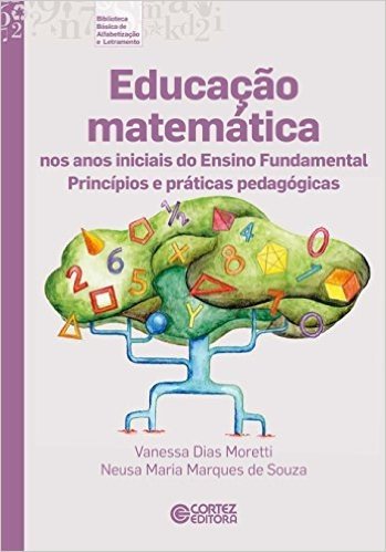 Educação Matemática nos Anos Iniciais do Ensino Fundamental. Princípios e Práticas Pedagógicas