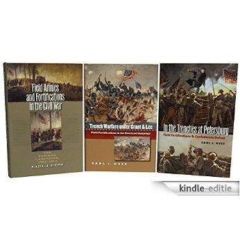 The Earl J. Hess Fortifications Trilogy, Omnibus E-book: Includes Field Armies and Fortifications in the Civil War; Trench Warfare Under Grant and Lee; ... Trenches at Petersburg (Civil War America) [Kindle-editie]