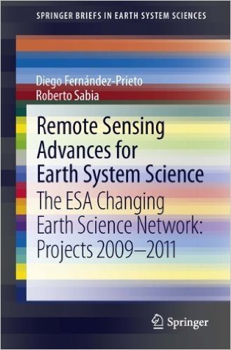 Remote Sensing Advances for Earth System Science: The ESA Changing Earth Science Network: Projects 2009-2011 (SpringerBriefs in Earth System Sciences)