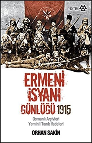 indir ERMENİ İSYANI GÜNLÜĞÜ 1915: Osmanlı Arşivleri Yeminli Tanık İfadeleri