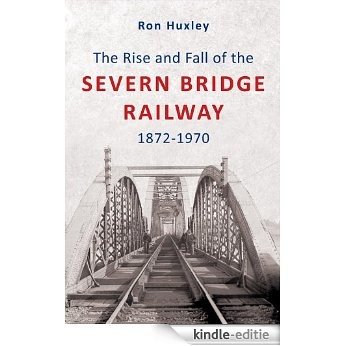 The Rise and Fall of the Severn Bridge Railway 1872-1970 (English Edition) [Kindle-editie] beoordelingen