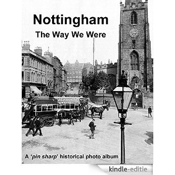 Nottingham: The Way We Were: A pin sharp historical photo album (English Edition) [Kindle-editie]