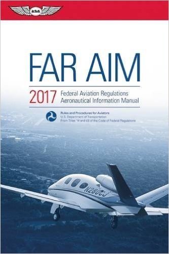Far/Aim 2017: Federal Aviation Regulations / Aeronautical Information Manual
