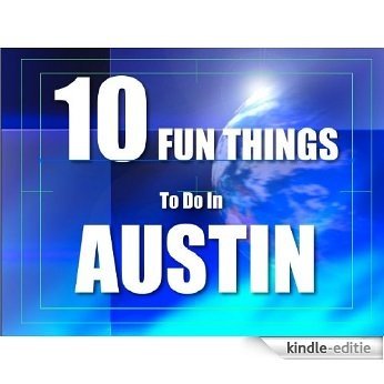 TEN FUN THINGS TO DO IN AUSTIN (English Edition) [Kindle-editie]
