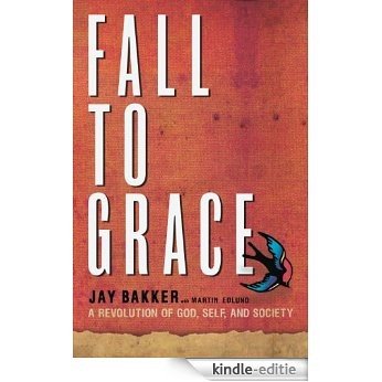 Fall to Grace: A Revolution of God, Self & Society (English Edition) [Kindle-editie]