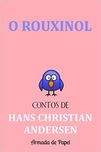 O Rouxinol (Contos de Hans Christian Andersen Livro 6)