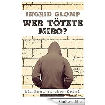 Wer tötete Miro?: Ein Kaha-Fischer-Krimi (Kaha-Fischer-Krimis 3) (German Edition) [Kindle-editie]