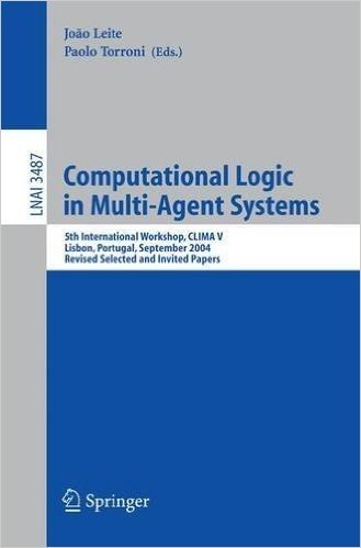 Computational Logic in Multi-Agent Systems: 5th International Workshop, Clima V, Lisbon, Portugal, September 29-30, 2004, Revised Selected and Invited