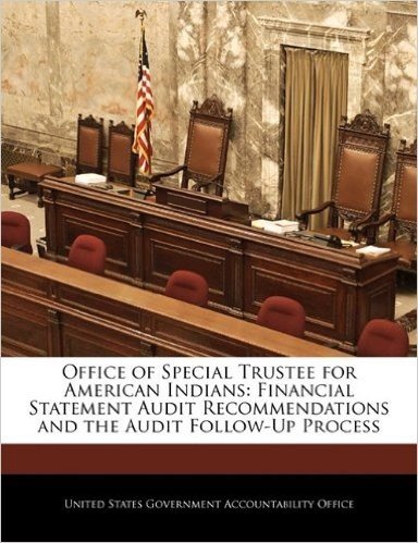 Office of Special Trustee for American Indians: Financial Statement Audit Recommendations and the Audit Follow-Up Process
