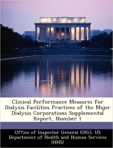 Clinical Performance Measures for Dialysis Facilities Practices of the Major Dialysis Corporations Supplemental Report, Number 1