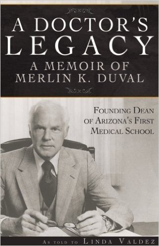 A Doctor's Legacy: A Memoir of Merlin K. Duval, Founding Dean of Arizona's First Medical School baixar