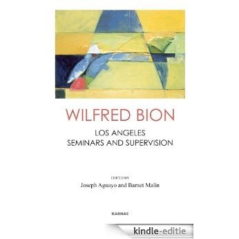 Wilfred Bion: Los Angeles Seminars and Supervision [Kindle-editie]