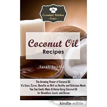 Coconut Oil Recipes: The Amazing Power of Coconut Oil. It's Uses, Cures, Benefits as Well as Healthy and Delicious Meals You Can Easily Make At Home Using ... Kitchen Series Book 78) (English Edition) [Kindle-editie] beoordelingen