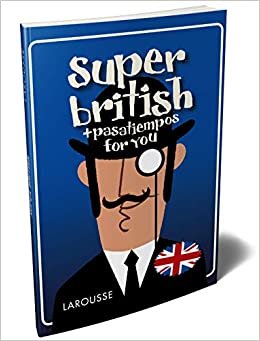 Super British : pasatiempos for you (LAROUSSE - Lengua Inglesa)
