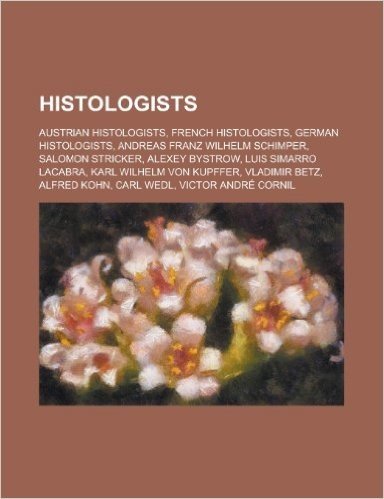 Histologists: Alexey Bystrow, Luis Simarro Lacabra, Vladimir Betz, Alfred Kohn, Histology Group of Victoria, Alfred Biesiadecki, Eus