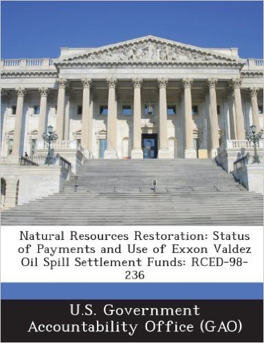 Natural Resources Restoration: Status of Payments and Use of EXXON Valdez Oil Spill Settlement Funds: Rced-98-236 baixar