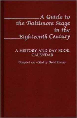 A Guide to the Baltimore Stage in the Eighteenth Century: A History and Day Book Calendar