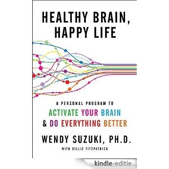 Healthy Brain, Happy Life: A Personal Program to to Activate Your Brain and Do Everything Better [Kindle-editie]