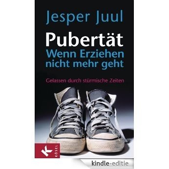 Pubertät - wenn Erziehen nicht mehr geht: Gelassen durch stürmische Zeiten (German Edition) [Kindle-editie]