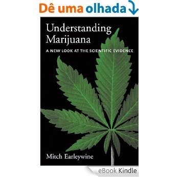 Understanding Marijuana: A New Look at the Scientific Evidence [eBook Kindle]