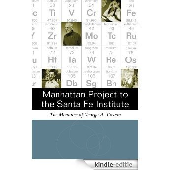 Manhattan Project to the Santa Fe Institute: The Memoirs of George A.Cowan (English Edition) [Kindle-editie]