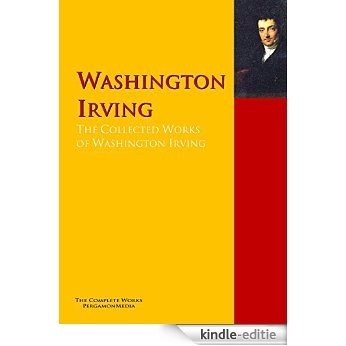 The Collected Works of Washington Irving: The Complete Works PergamonMedia (Highlights of World Literature) (English Edition) [Kindle-editie]