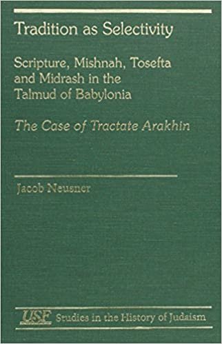 indir Tradition as Selectivity: Scripture, Mishnah, Tosefta, and Midrash in the Talmud of Babylonia (Studies in the History of Judaism)