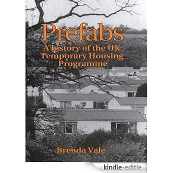 Prefabs: The history of the UK Temporary Housing Programme (Planning, History and Environment Series) [Kindle-editie]