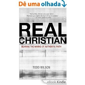Real Christian: Bearing the Marks of Authentic Faith [eBook Kindle]