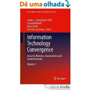 Information Technology Convergence: Security, Robotics, Automations and Communication: 253 (Lecture Notes in Electrical Engineering) [eBook Kindle]