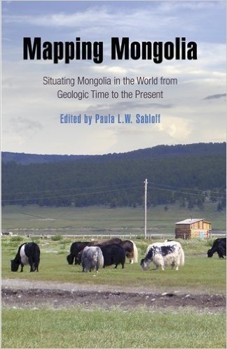 Mapping Mongolia: Situating Mongolia in the World from Geologic Time to the Present [With DVD]