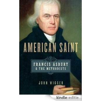American Saint: Francis Asbury and the Methodists [Kindle-editie]