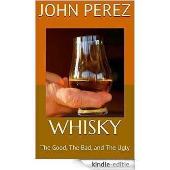 Whisky: The Good, The Bad, and The Ugly (English Edition) [Kindle-editie]