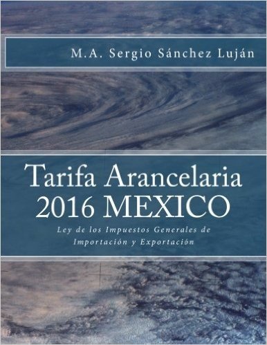 Tarifa Arancelaria 2016 Mexico: Ley de Los Impuestos Generales de Importacion y Exportacion