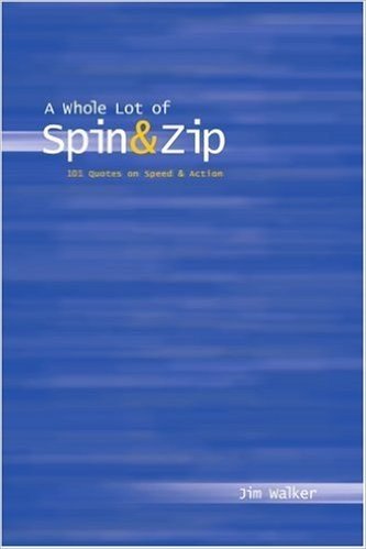Whole Lot of Spin & Zip: 101 Quotes on Speed & Action