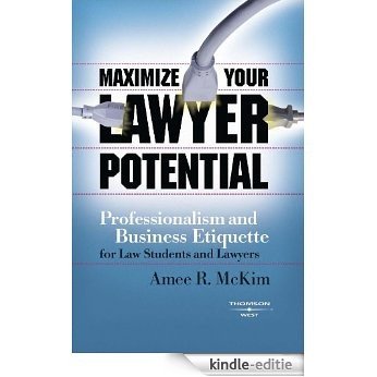 Maximize Your Lawyer Potential: Professionalism and Business Etiquette for Law Students and Lawyers (Career Guides) [Kindle-editie]