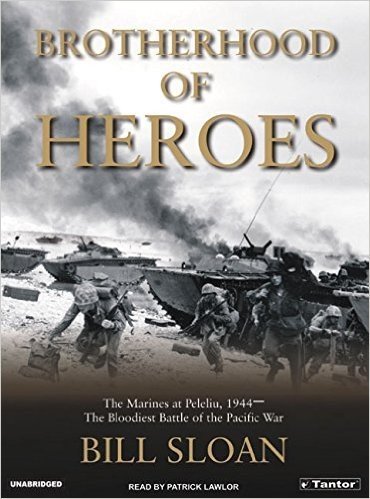 Brotherhood of Heroes: The Marines at Peleliu, 1944-The Bloodiest Battle of the Pacific War