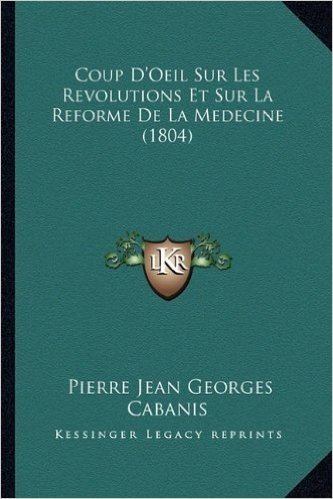 Coup D'Oeil Sur Les Revolutions Et Sur La Reforme de La Medecine (1804)