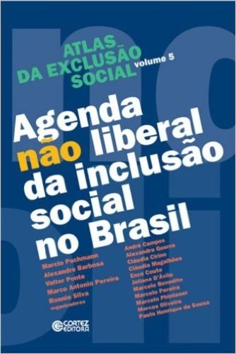Atlas da Exclusão Social. Agenda não Liberal da Inclusão Social no Brasil