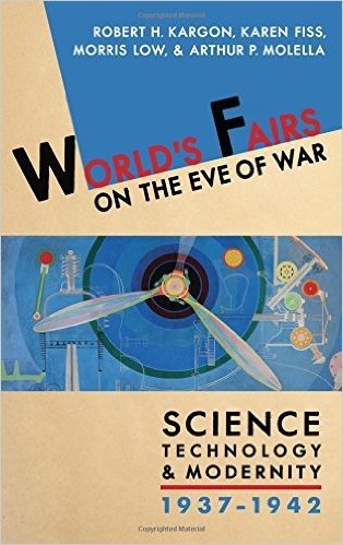 World's Fairs on the Eve of War: Science, Technology, and Modernity, 1937-1942