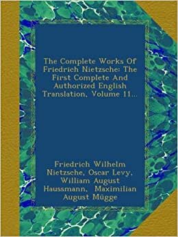 indir The Complete Works Of Friedrich Nietzsche: The First Complete And Authorized English Translation, Volume 11...
