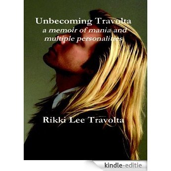 Unbecoming Travolta: A Memoir of Mania and Multiple Personalities [Kindle-editie]