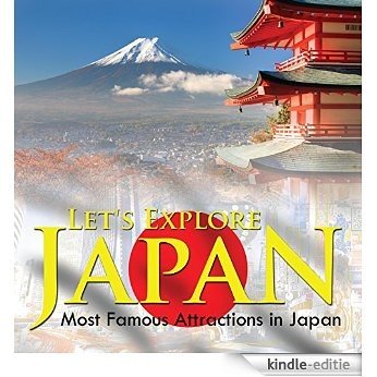 Let's Explore Japan (Most Famous Attractions in Japan): Japan Travel Guide (Children's Explore the World Books) [Kindle-editie]