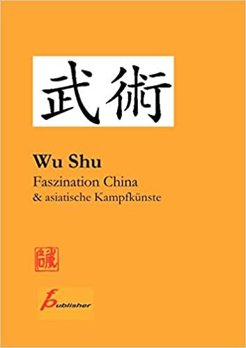 indir Wu Shu Faszination China &amp; asiatische Kampfkünste: Kompendium asiatischer Kampfkunst-  und Sportarten