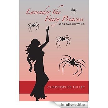 Lavender the Fairy Princess: Book Two: His World (English Edition) [Kindle-editie]